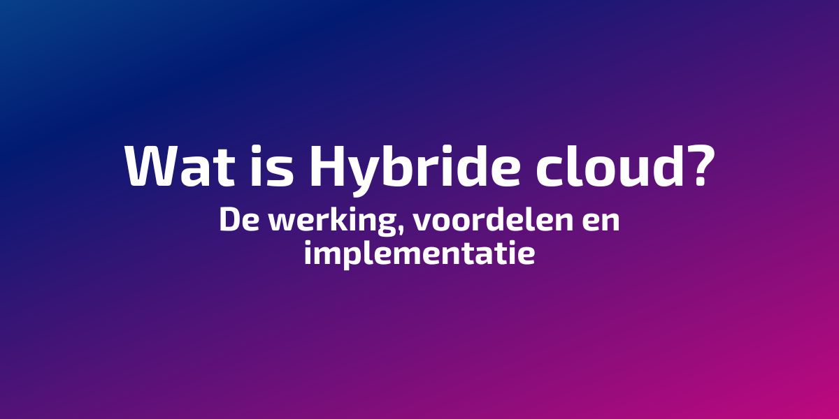 De betekenis van hybride cloud ontdek de werking van dit type cloud